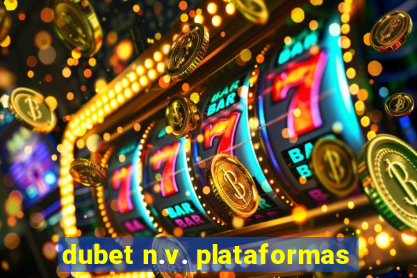 dubet n.v. plataformas